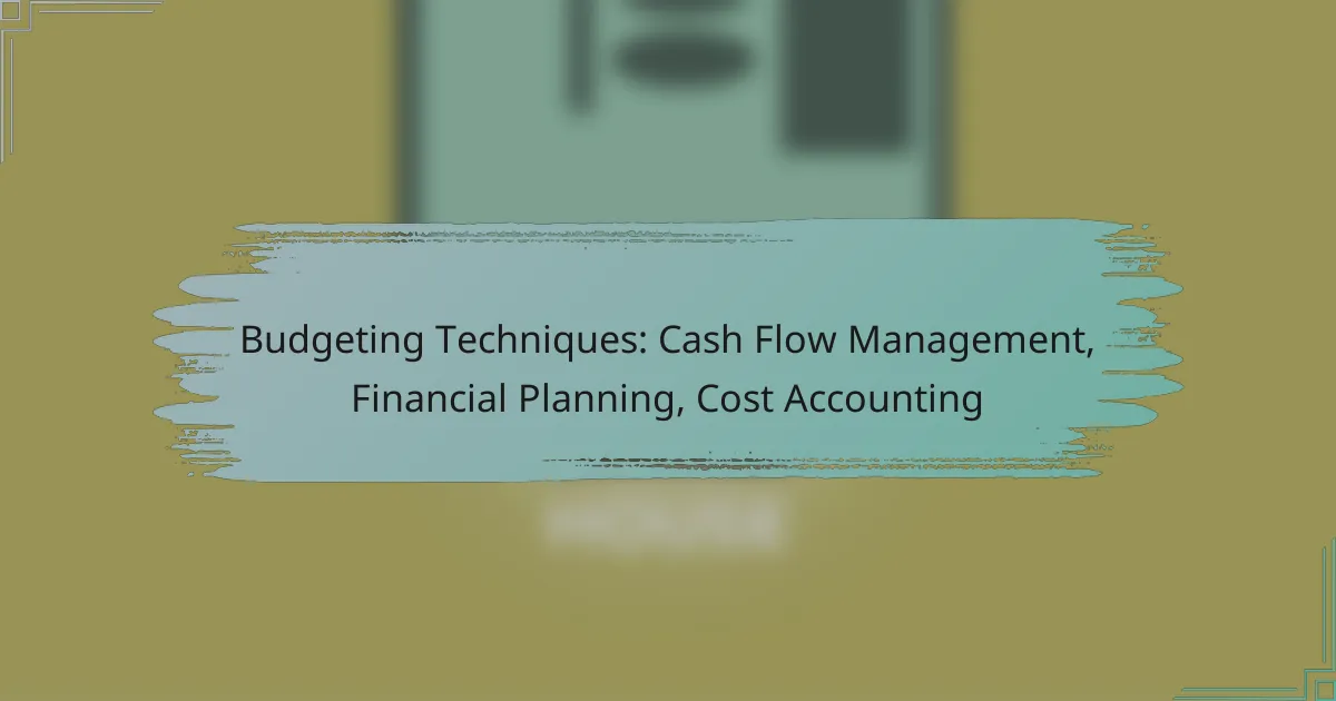 Budgeting Techniques: Cash Flow Management, Financial Planning, Cost Accounting