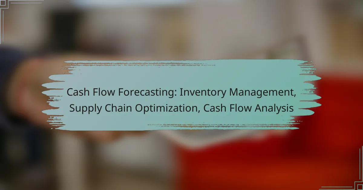 Cash Flow Forecasting: Inventory Management, Supply Chain Optimization, Cash Flow Analysis