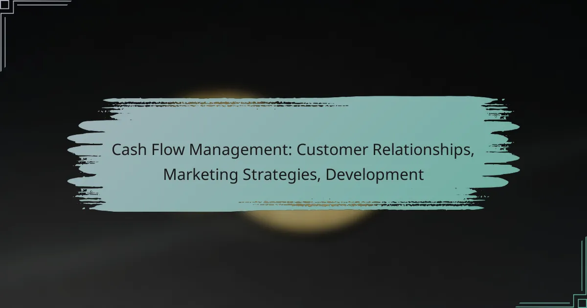 Cash Flow Management: Customer Relationships, Marketing Strategies, Development