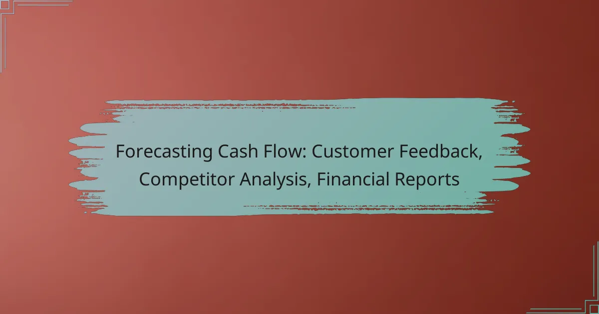 Forecasting Cash Flow: Customer Feedback, Competitor Analysis, Financial Reports