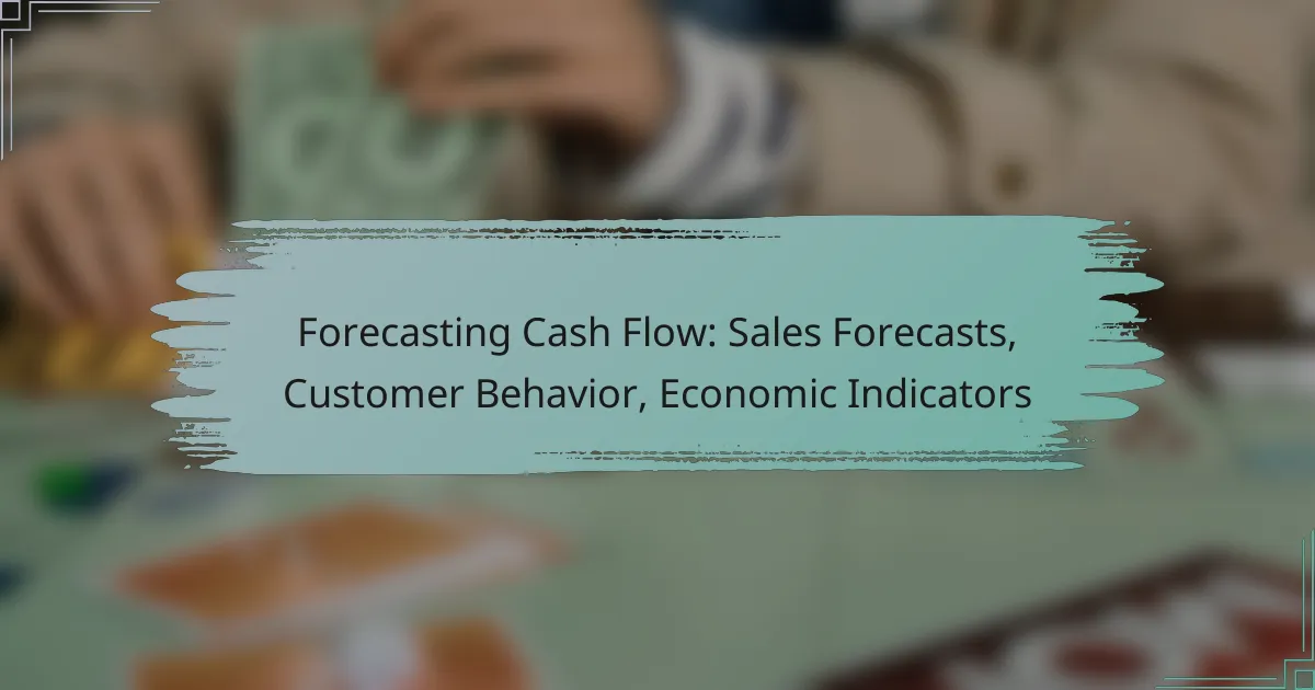Forecasting Cash Flow: Sales Forecasts, Customer Behavior, Economic Indicators