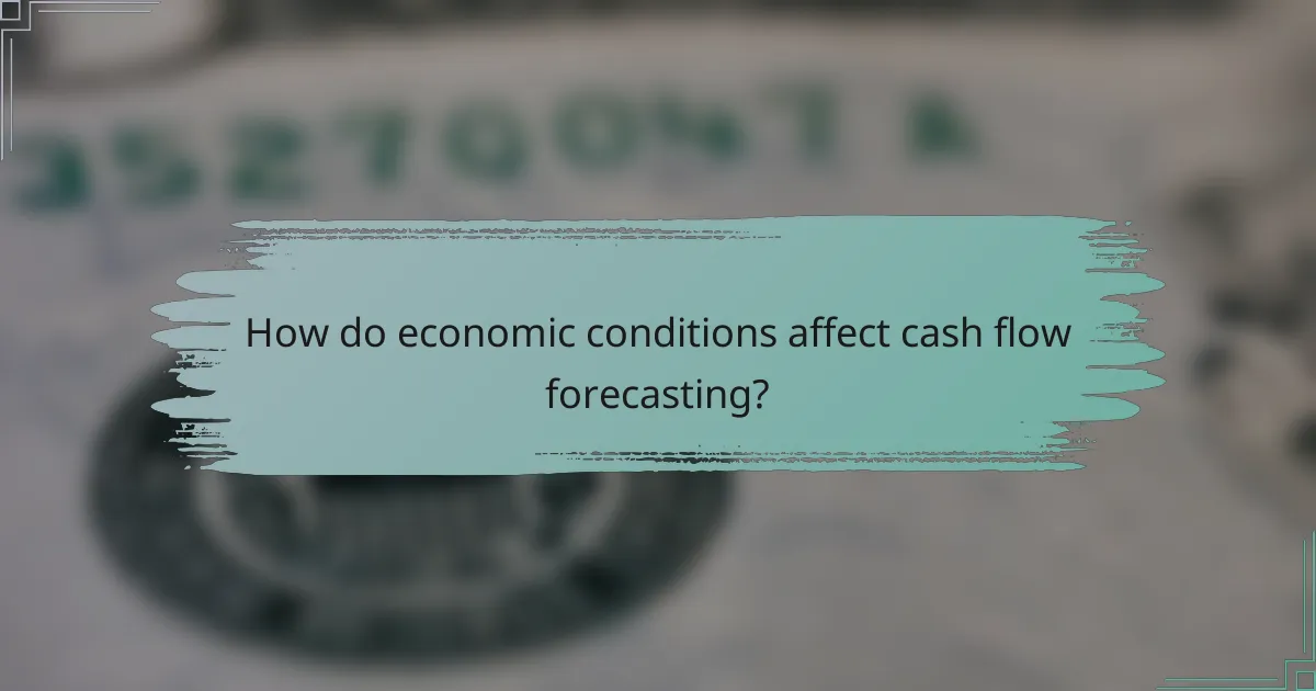 How do economic conditions affect cash flow forecasting?