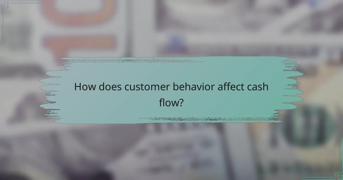 How does customer behavior affect cash flow?