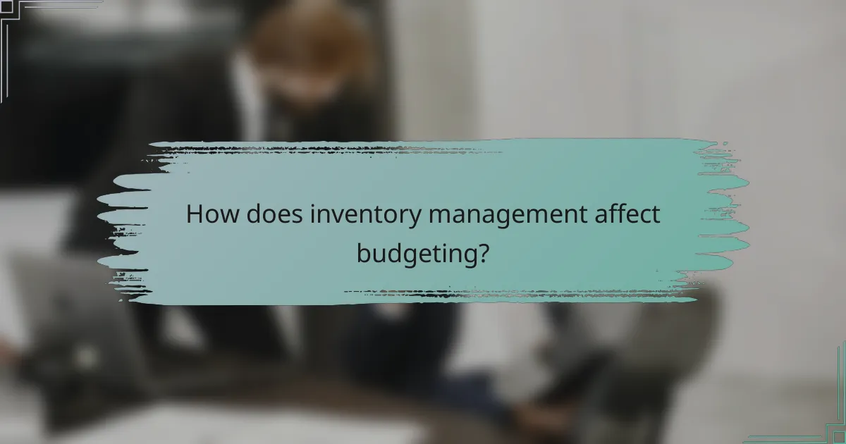 How does inventory management affect budgeting?