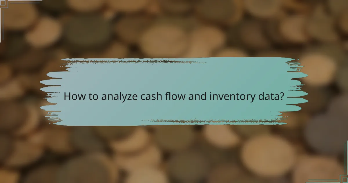 How to analyze cash flow and inventory data?
