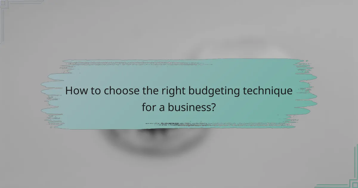 How to choose the right budgeting technique for a business?