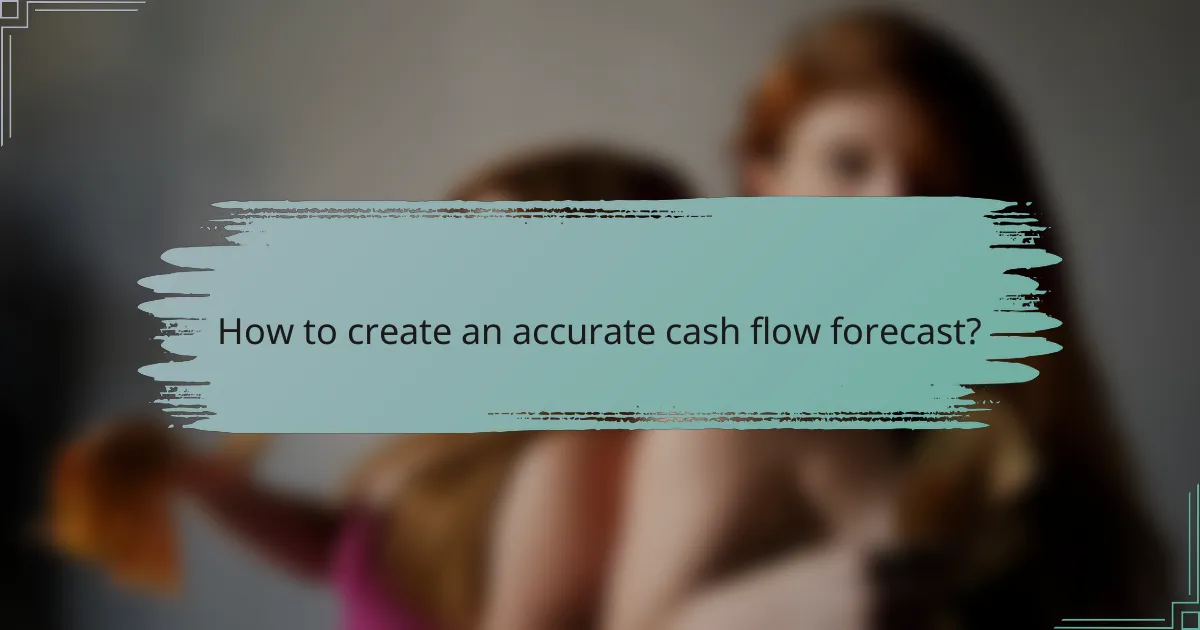 How to create an accurate cash flow forecast?