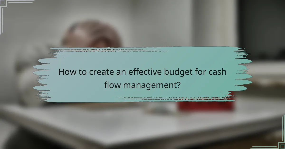 How to create an effective budget for cash flow management?