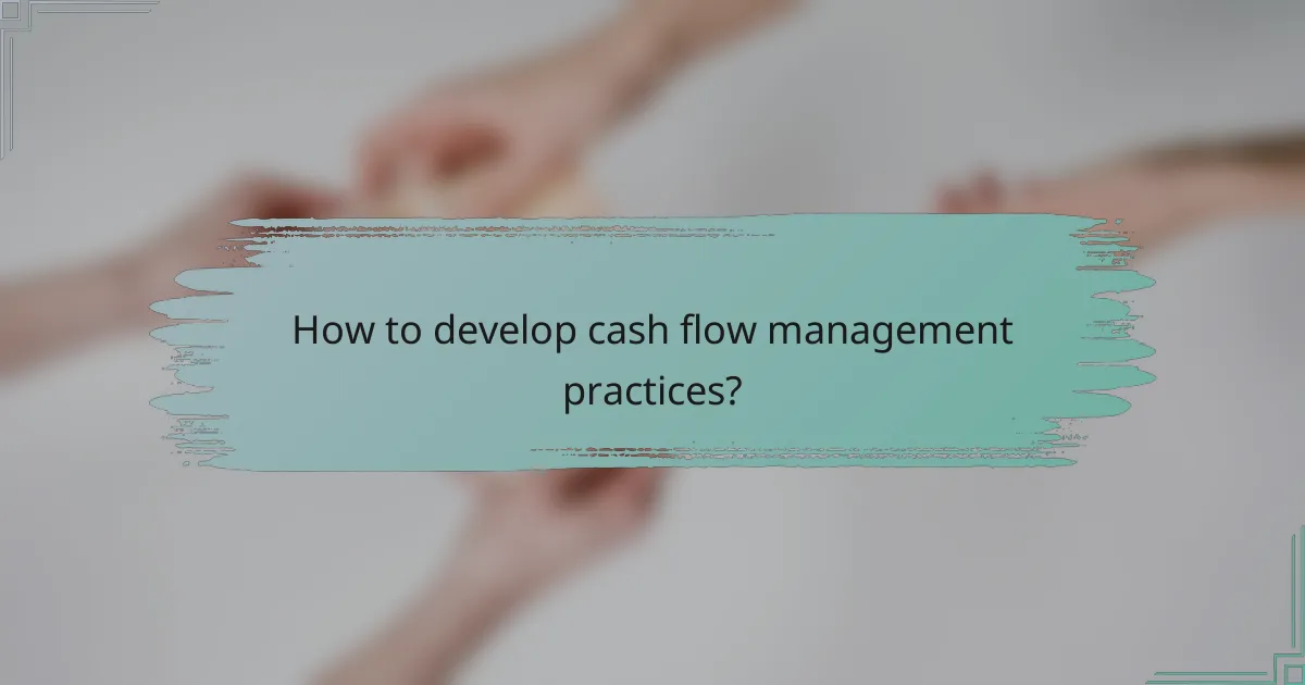 How to develop cash flow management practices?