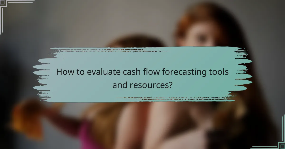 How to evaluate cash flow forecasting tools and resources?