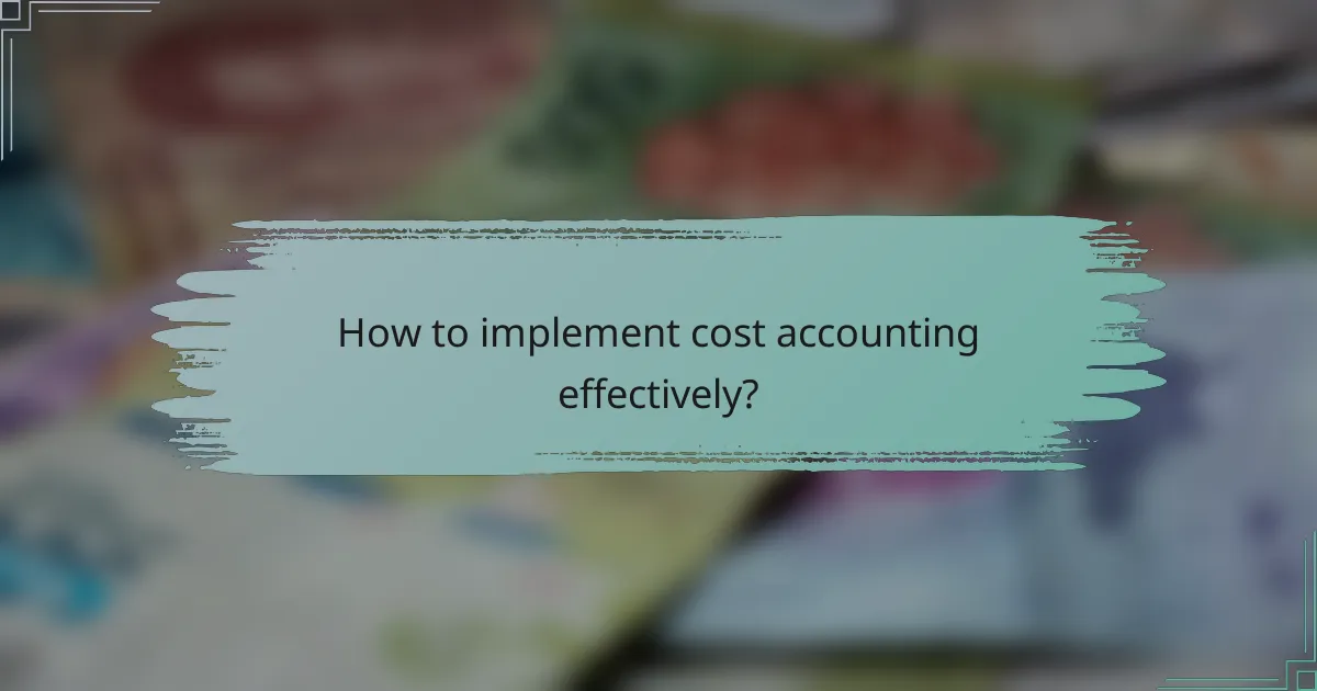 How to implement cost accounting effectively?