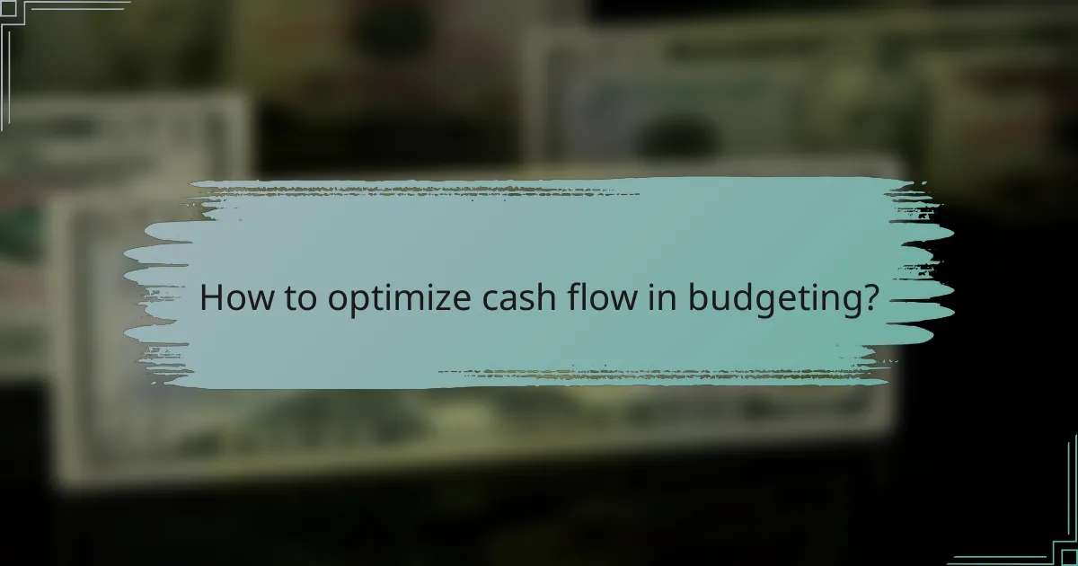How to optimize cash flow in budgeting?