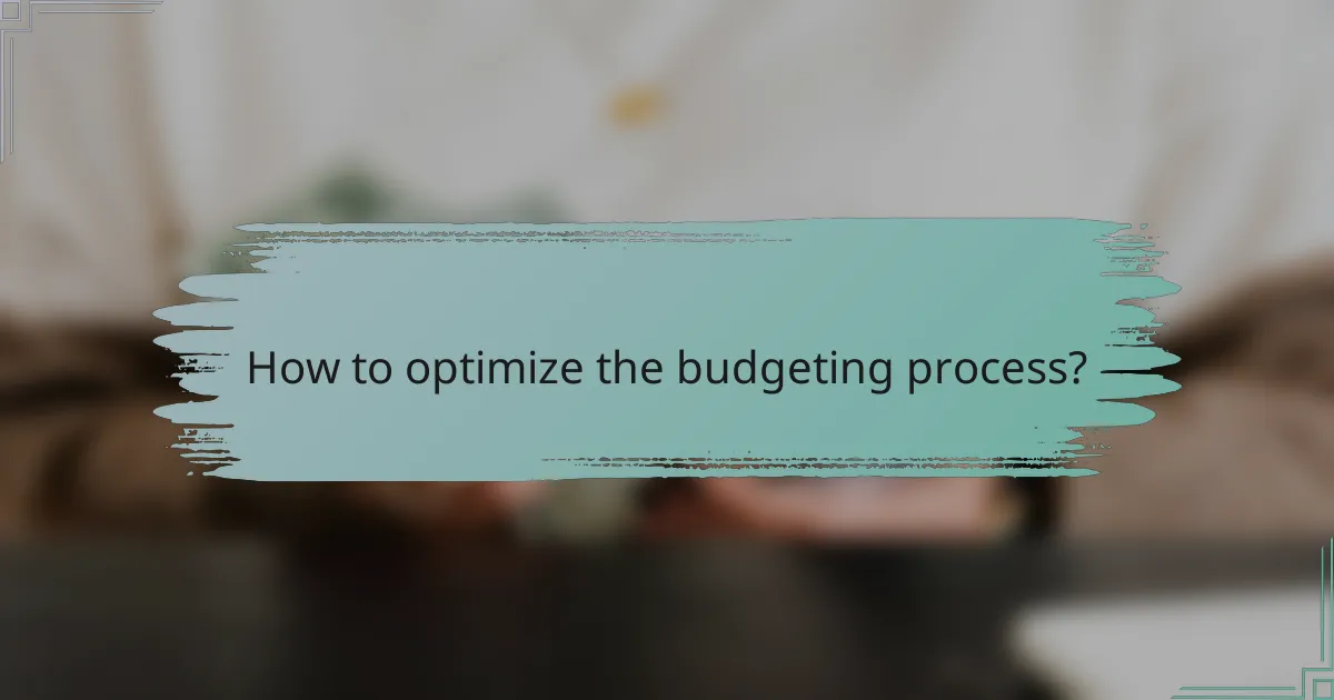 How to optimize the budgeting process?