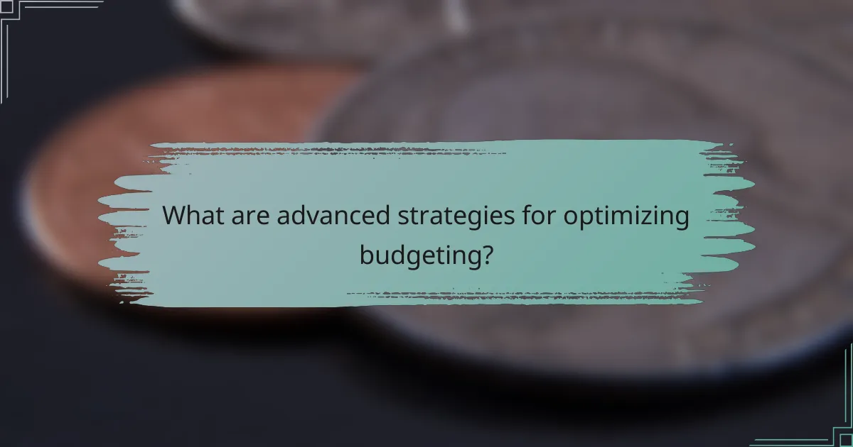 What are advanced strategies for optimizing budgeting?