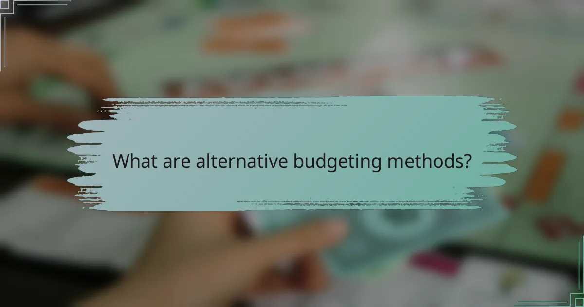 What are alternative budgeting methods?