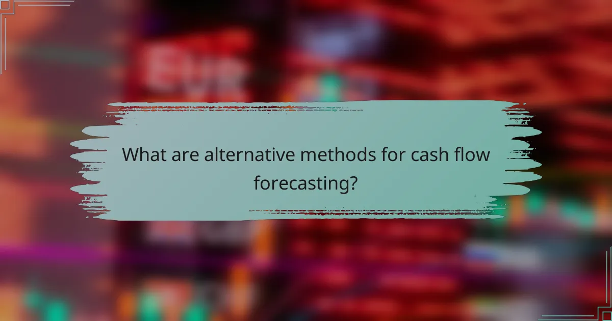 What are alternative methods for cash flow forecasting?