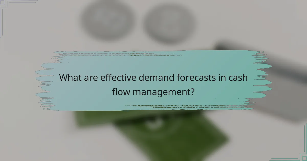 What are effective demand forecasts in cash flow management?