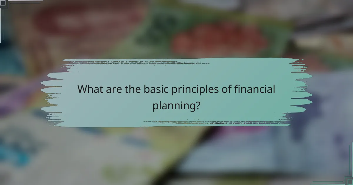 What are the basic principles of financial planning?