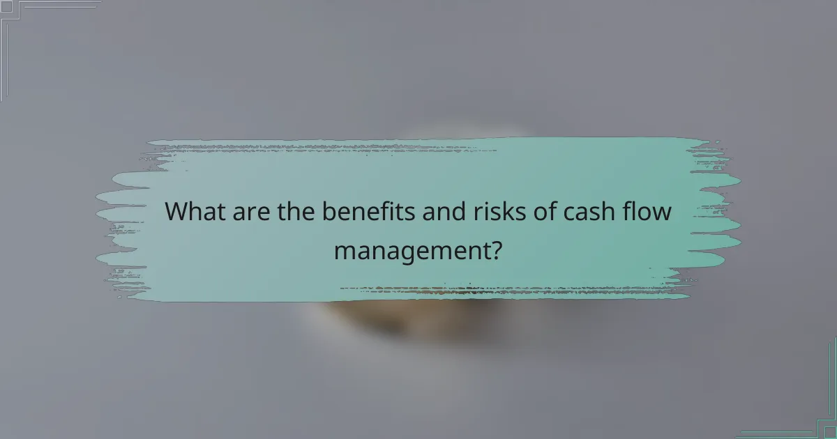 What are the benefits and risks of cash flow management?