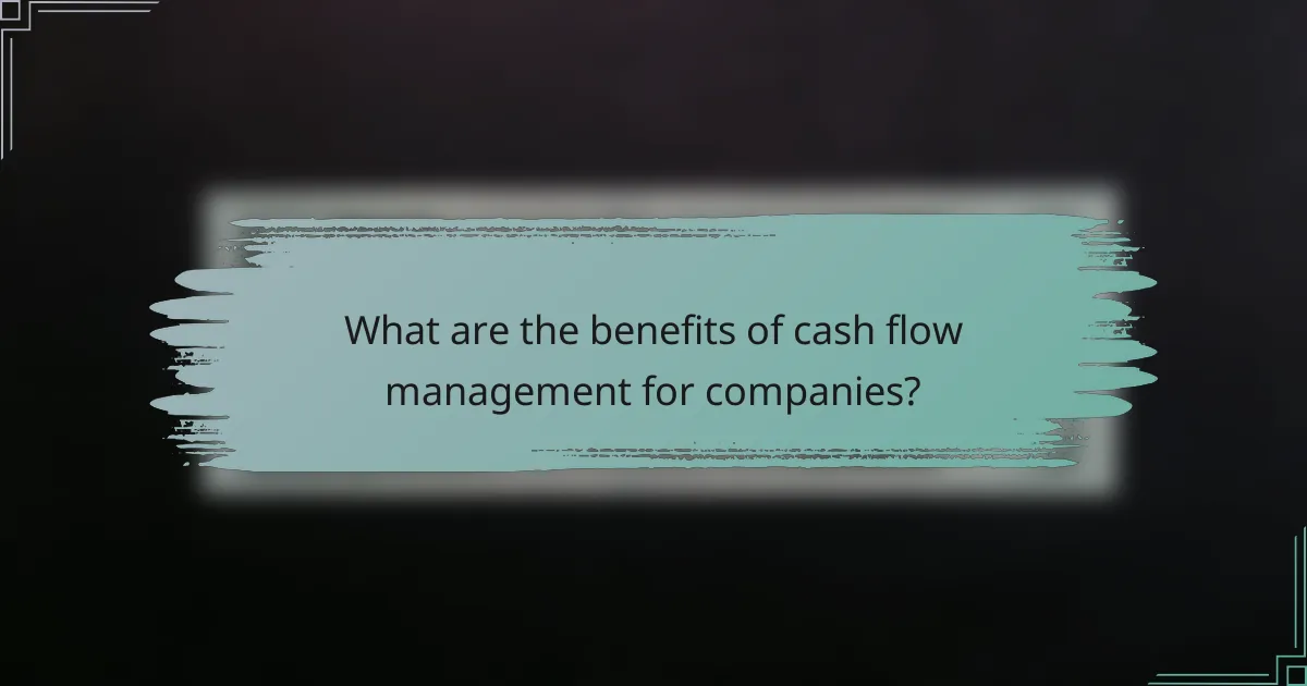 What are the benefits of cash flow management for companies?