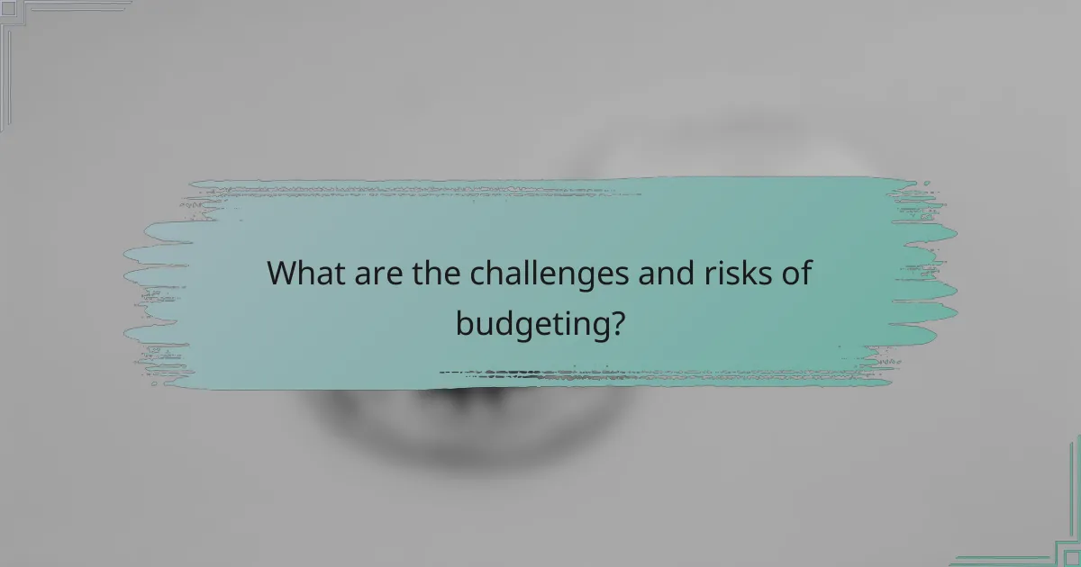 What are the challenges and risks of budgeting?
