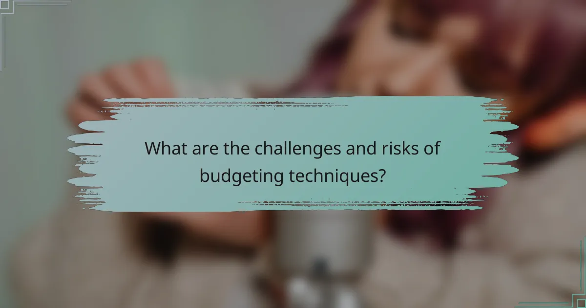 What are the challenges and risks of budgeting techniques?