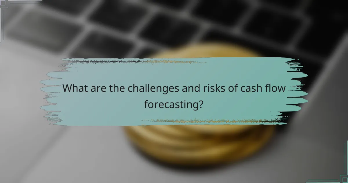 What are the challenges and risks of cash flow forecasting?