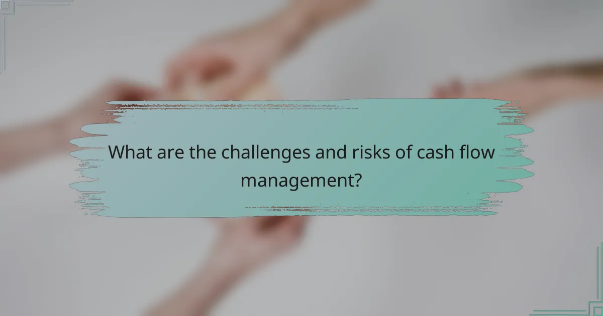 What are the challenges and risks of cash flow management?