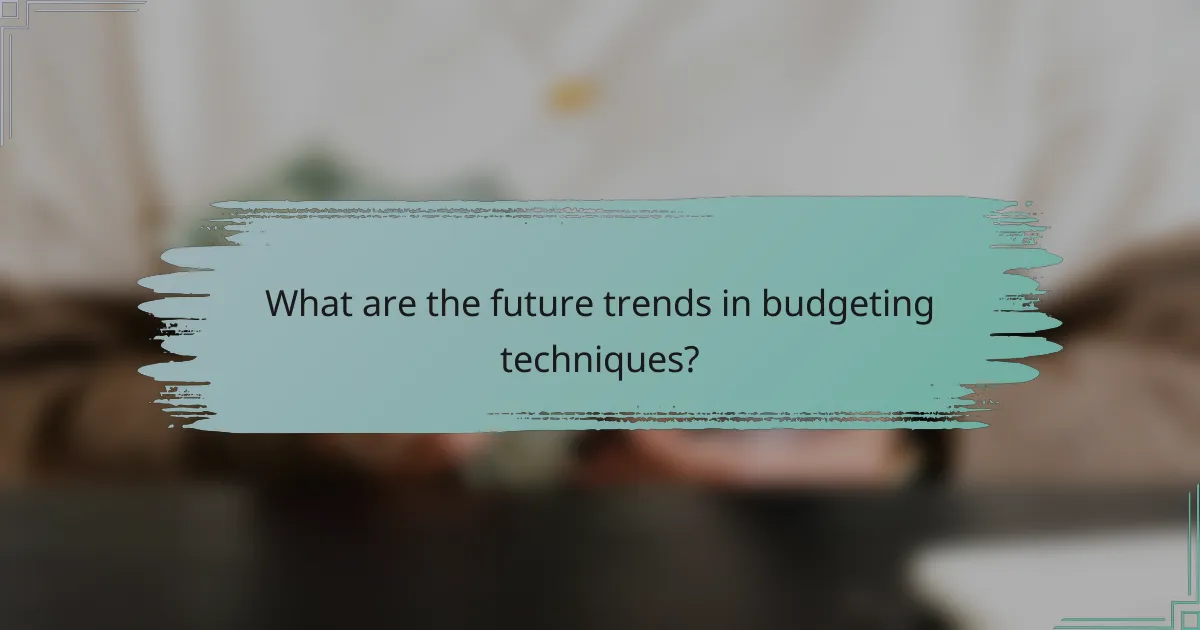 What are the future trends in budgeting techniques?
