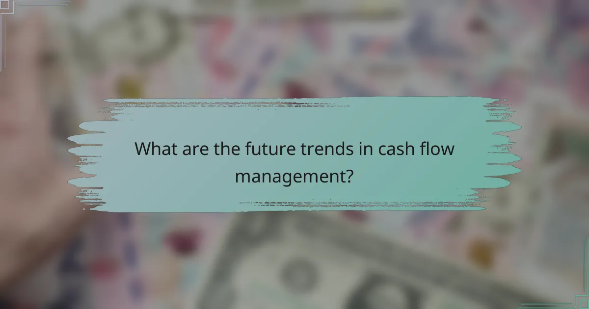 What are the future trends in cash flow management?