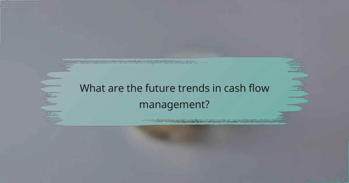 What are the future trends in cash flow management?