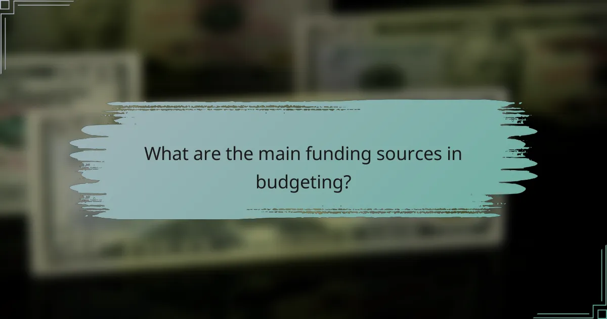What are the main funding sources in budgeting?