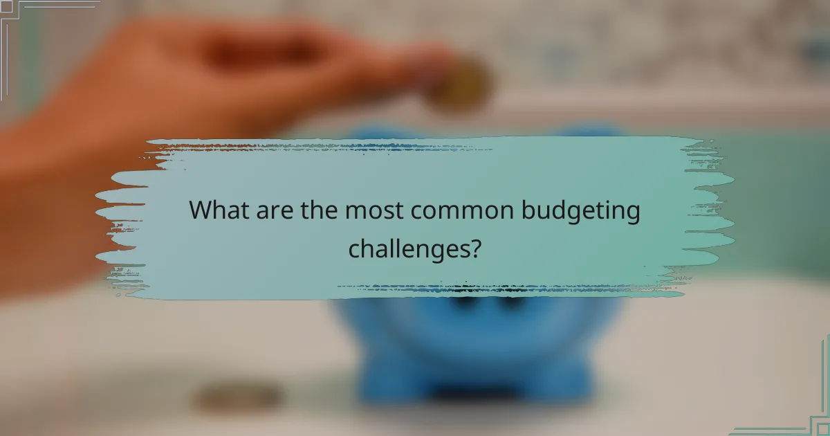 What are the most common budgeting challenges?