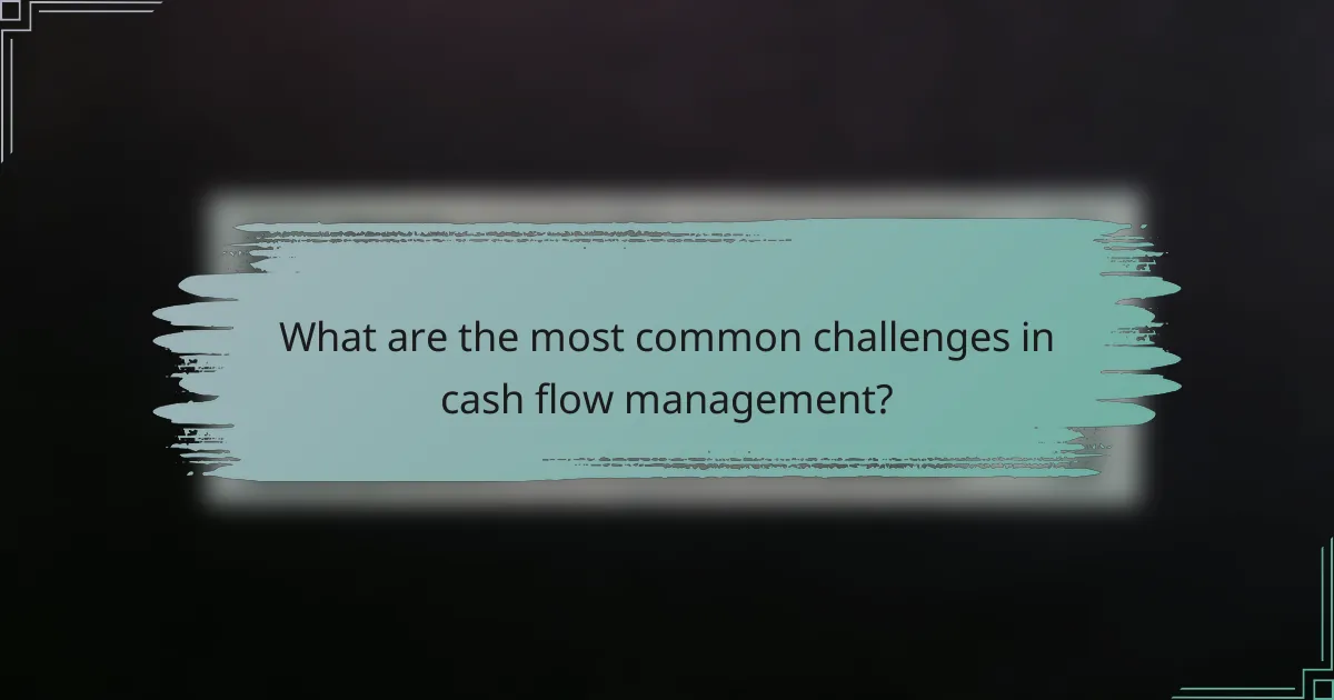 What are the most common challenges in cash flow management?