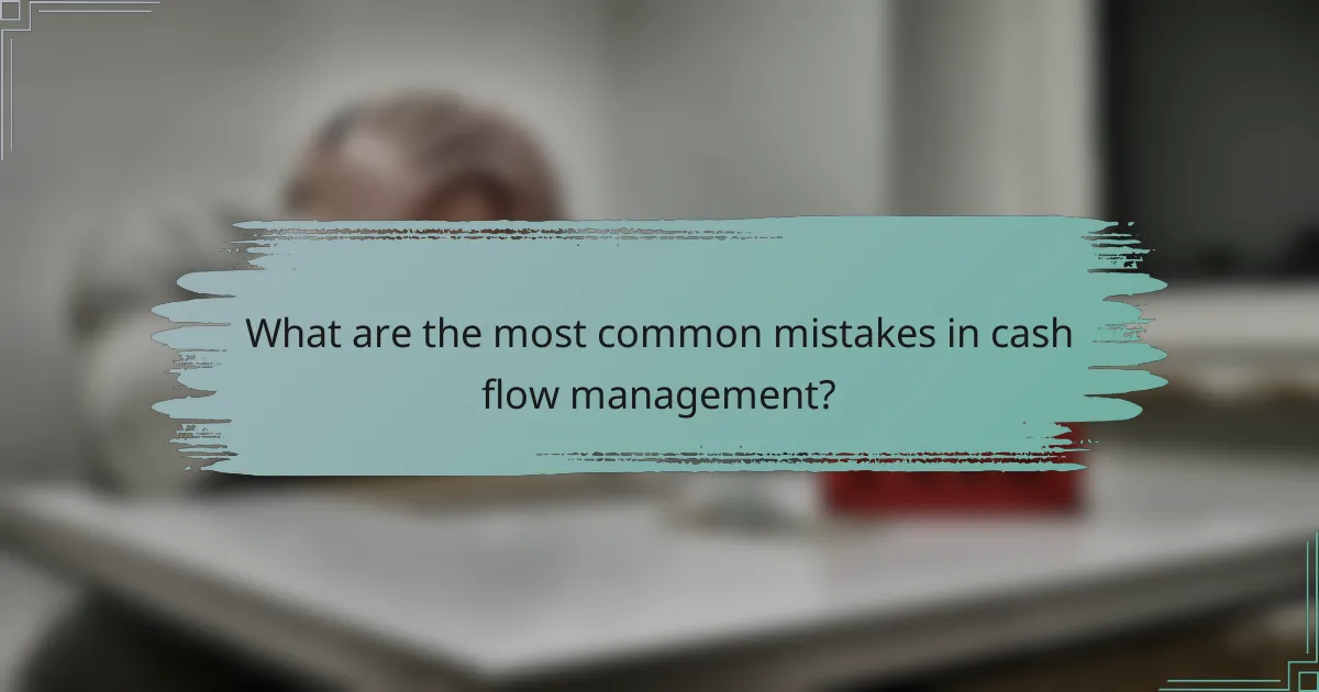What are the most common mistakes in cash flow management?
