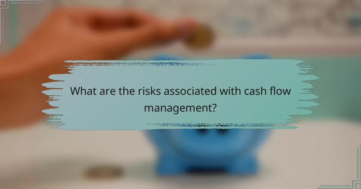 What are the risks associated with cash flow management?