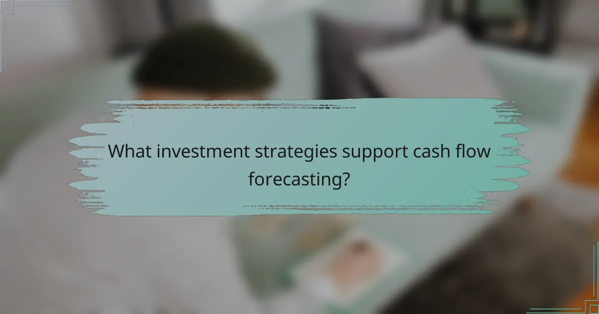 What investment strategies support cash flow forecasting?