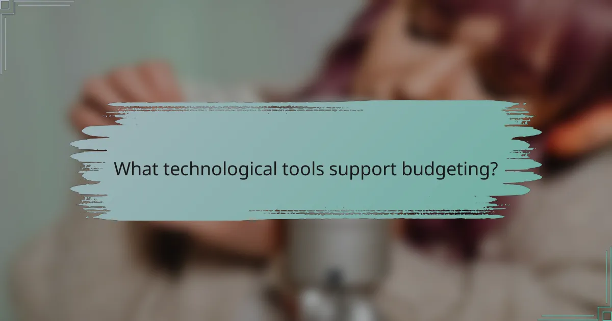What technological tools support budgeting?