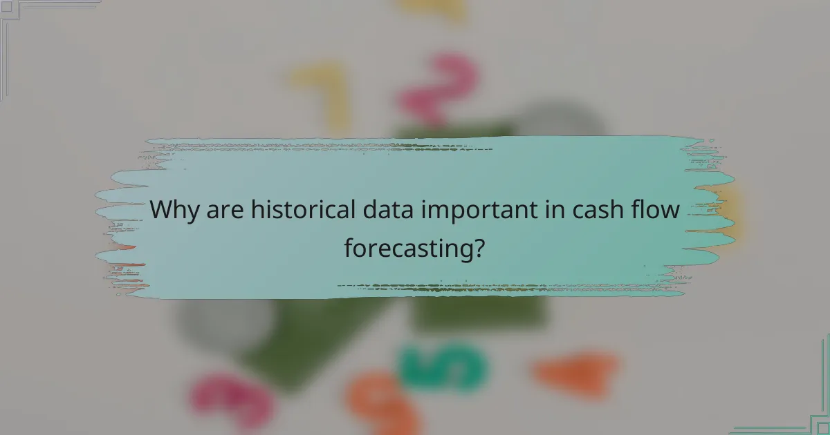 Why are historical data important in cash flow forecasting?