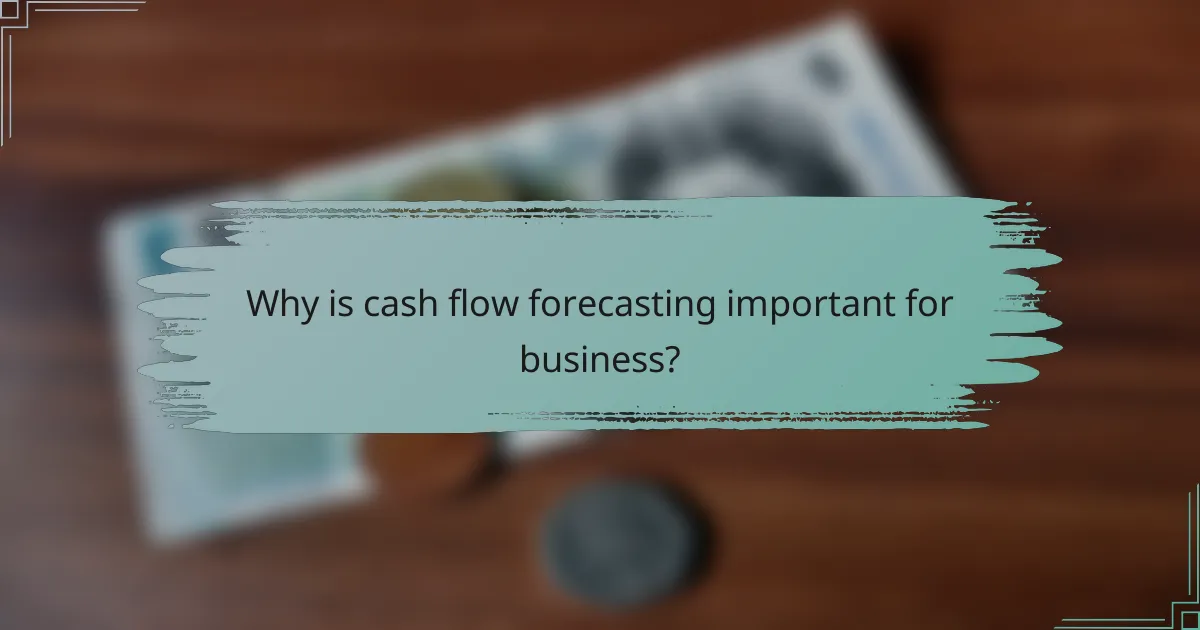 Why is cash flow forecasting important for business?